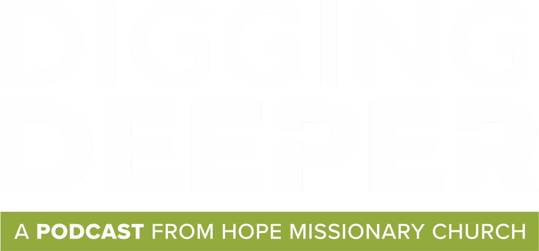 Digging Deeper Podcast - Hope Missionary Church
